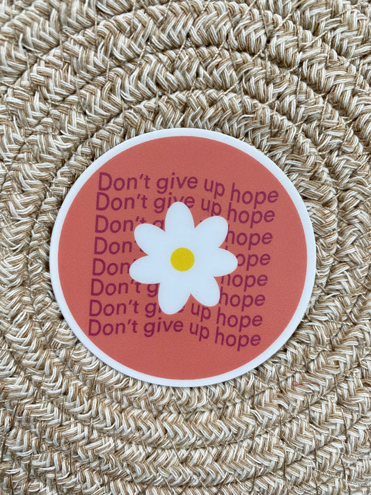 Don’t Give up Hope Daisy Vinyl Sticker/Matte Weatherproof/Decal